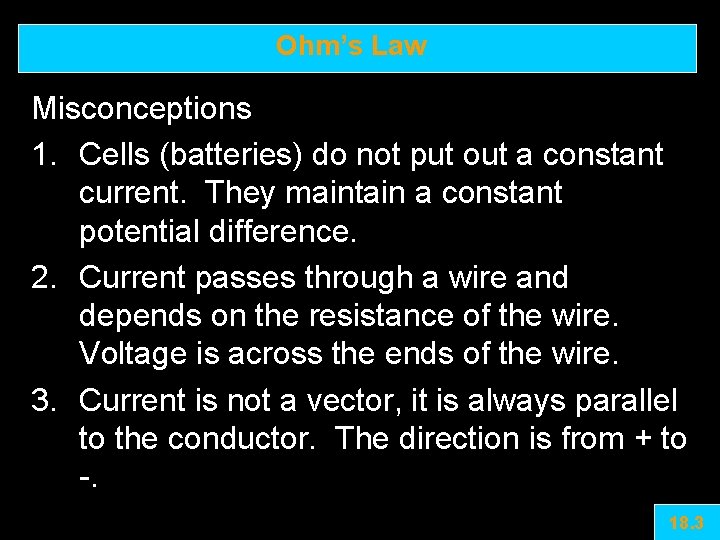 Ohm’s Law Misconceptions 1. Cells (batteries) do not put out a constant current. They