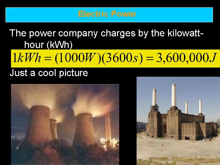 Electric Power The power company charges by the kilowatthour (k. Wh) Just a cool