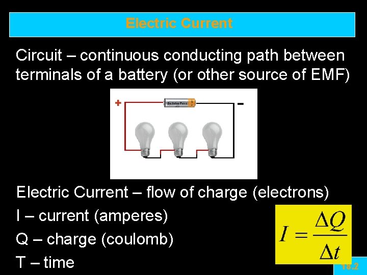 Electric Current Circuit – continuous conducting path between terminals of a battery (or other