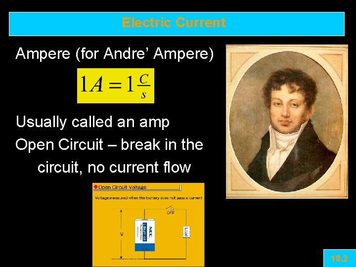 Electric Current Ampere (for Andre’ Ampere) Usually called an amp Open Circuit – break