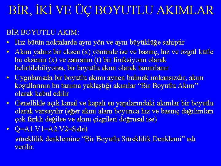 BİR, İKİ VE ÜÇ BOYUTLU AKIMLAR BİR BOYUTLU AKIM: • Hız bütün noktalarda aynı