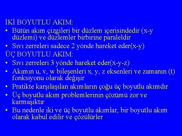 İKİ BOYUTLU AKIM: • Bütün akım çizgileri bir düzlem içerisindedir (x-y düzlemi) ve düzlemler