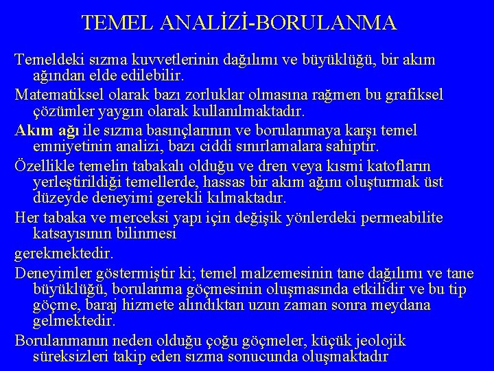 TEMEL ANALİZİ-BORULANMA Temeldeki sızma kuvvetlerinin dağılımı ve büyüklüğü, bir akım ağından elde edilebilir. Matematiksel
