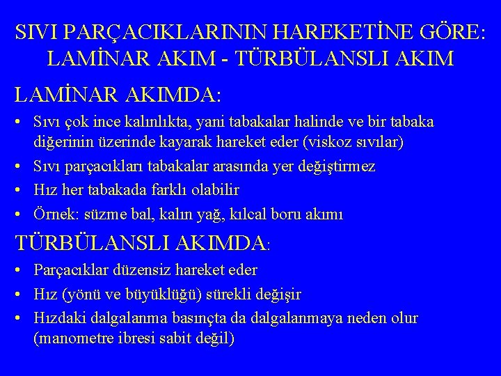 SIVI PARÇACIKLARININ HAREKETİNE GÖRE: LAMİNAR AKIM - TÜRBÜLANSLI AKIM LAMİNAR AKIMDA: • Sıvı çok