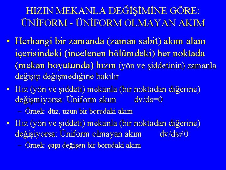 HIZIN MEKANLA DEĞİŞİMİNE GÖRE: ÜNİFORM - ÜNİFORM OLMAYAN AKIM • Herhangi bir zamanda (zaman