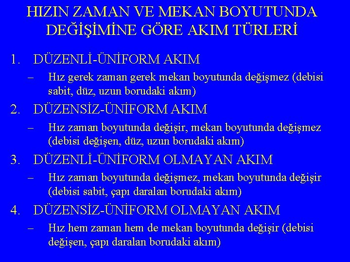 HIZIN ZAMAN VE MEKAN BOYUTUNDA DEĞİŞİMİNE GÖRE AKIM TÜRLERİ 1. DÜZENLİ-ÜNİFORM AKIM – Hız