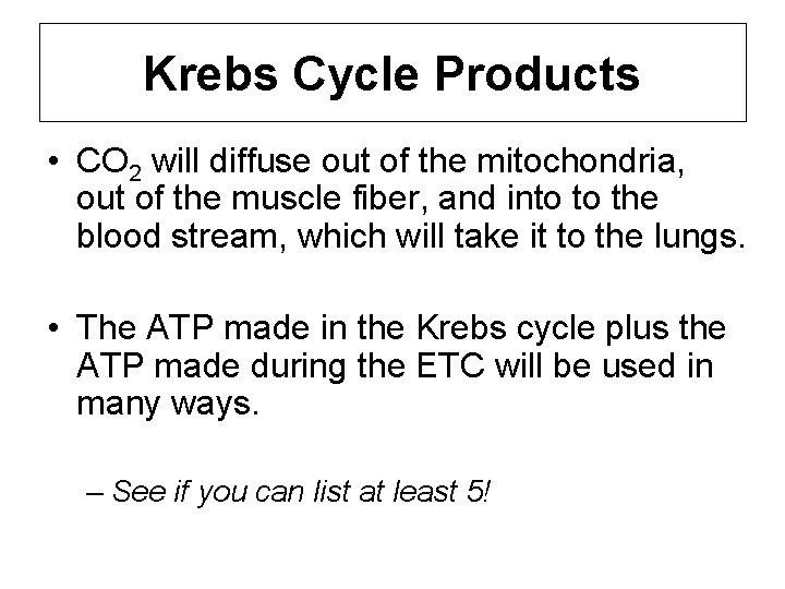 Krebs Cycle Products • CO 2 will diffuse out of the mitochondria, out of