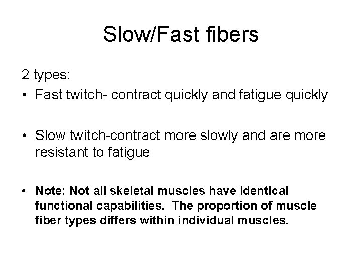 Slow/Fast fibers 2 types: • Fast twitch- contract quickly and fatigue quickly • Slow