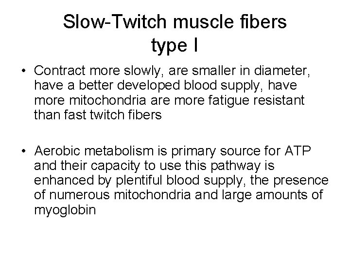 Slow-Twitch muscle fibers type I • Contract more slowly, are smaller in diameter, have