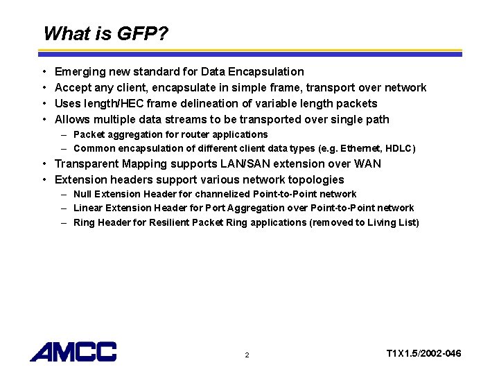 What is GFP? • • Emerging new standard for Data Encapsulation Accept any client,