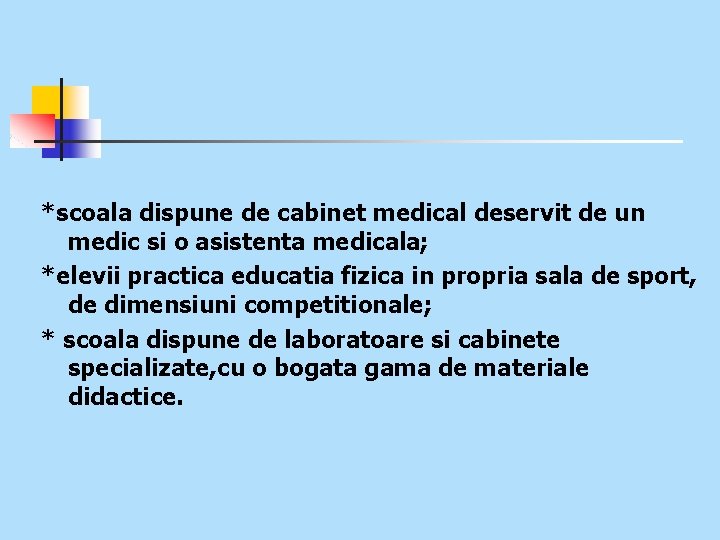 *scoala dispune de cabinet medical deservit de un medic si o asistenta medicala; *elevii