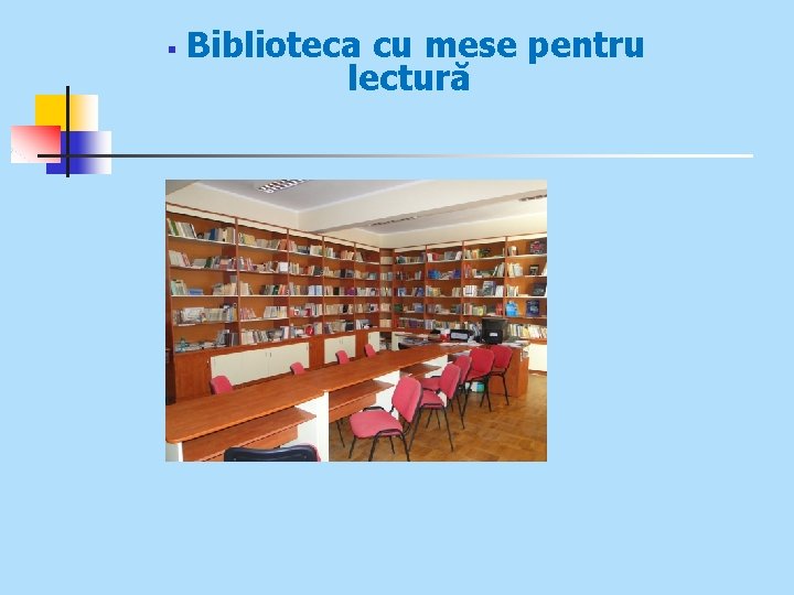 § Biblioteca cu mese pentru lectură 