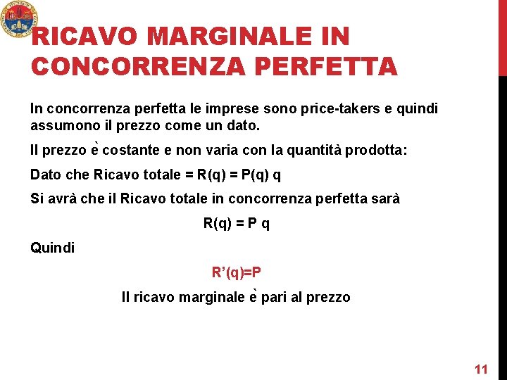 RICAVO MARGINALE IN CONCORRENZA PERFETTA In concorrenza perfetta le imprese sono price-takers e quindi