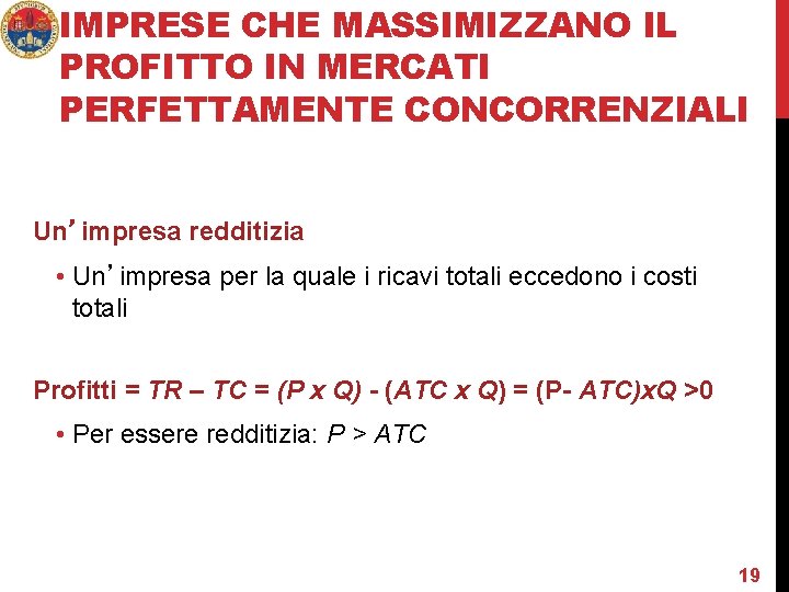 IMPRESE CHE MASSIMIZZANO IL PROFITTO IN MERCATI PERFETTAMENTE CONCORRENZIALI Un’impresa redditizia • Un’impresa per