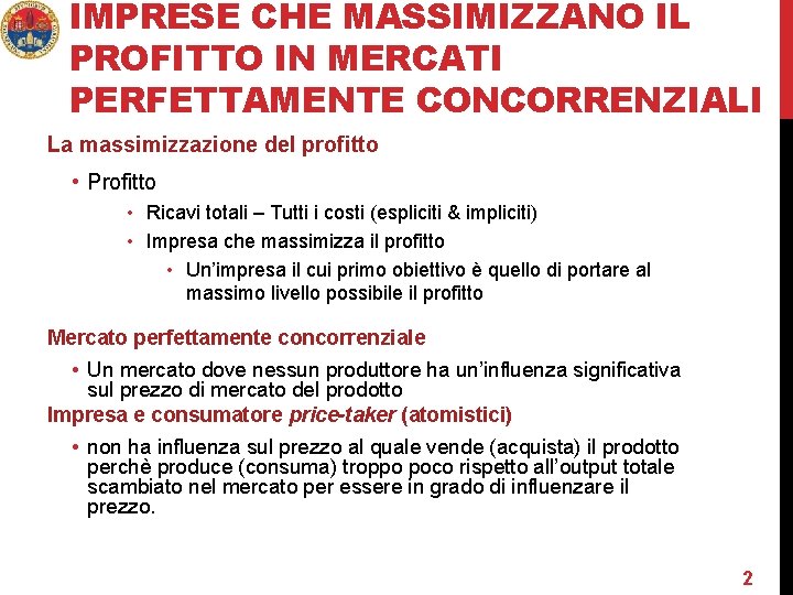 IMPRESE CHE MASSIMIZZANO IL PROFITTO IN MERCATI PERFETTAMENTE CONCORRENZIALI La massimizzazione del profitto •