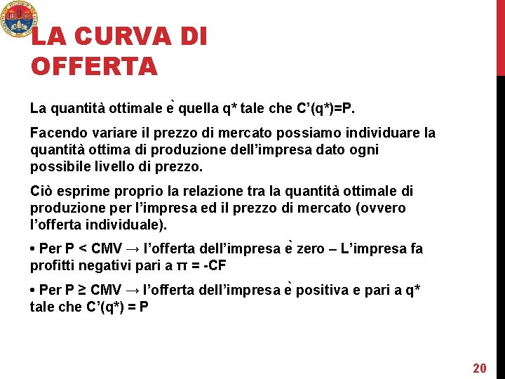 LA CURVA DI OFFERTA La quantità ottimale e quella q* tale che C’(q*)=P. Facendo