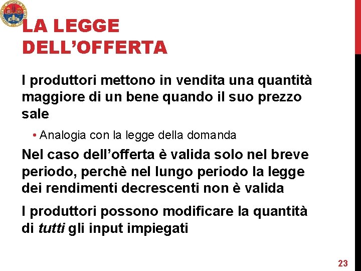 LA LEGGE DELL’OFFERTA I produttori mettono in vendita una quantità maggiore di un bene