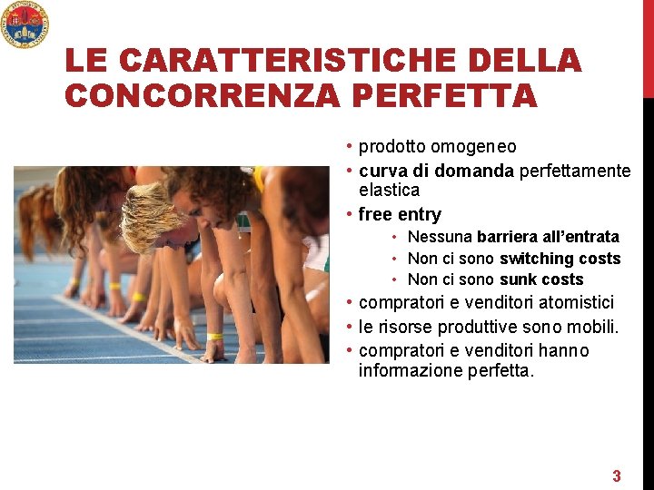 LE CARATTERISTICHE DELLA CONCORRENZA PERFETTA • prodotto omogeneo • curva di domanda perfettamente elastica