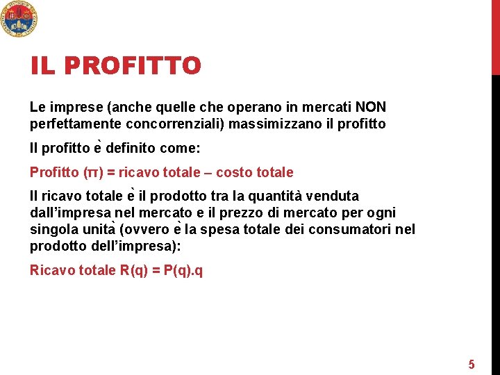 IL PROFITTO Le imprese (anche quelle che operano in mercati NON perfettamente concorrenziali) massimizzano