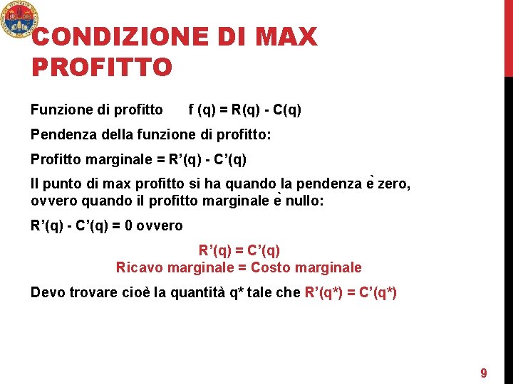 CONDIZIONE DI MAX PROFITTO Funzione di profitto f (q) = R(q) - C(q) Pendenza