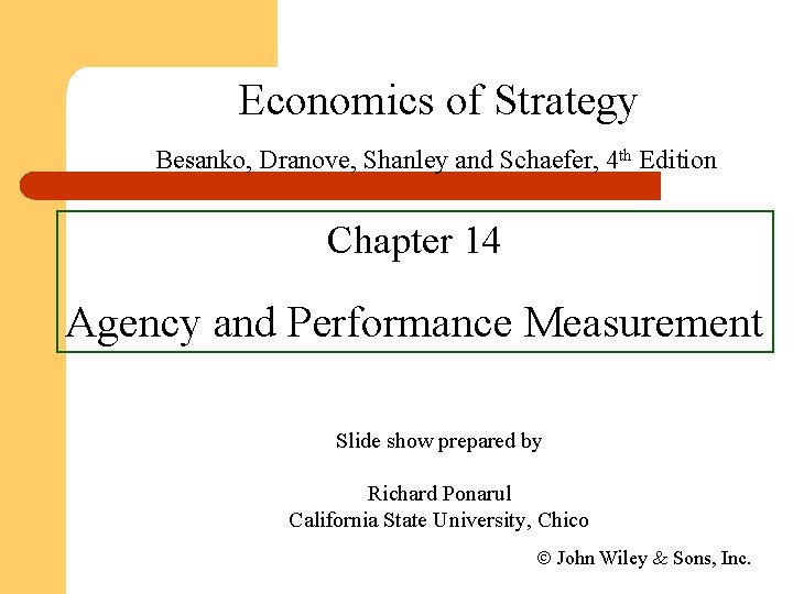 Economics of Strategy Besanko, Dranove, Shanley and Schaefer, 4 th Edition Chapter 14 Agency