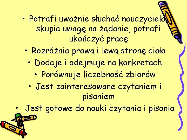  • Potrafi uważnie słuchać nauczyciela, skupia uwagę na żądanie, potrafi ukończyć pracę •