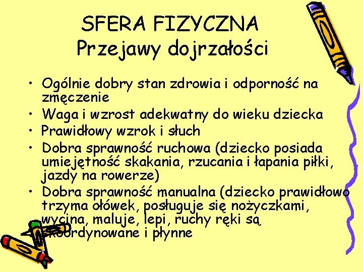 SFERA FIZYCZNA Przejawy dojrzałości • Ogólnie dobry stan zdrowia i odporność na zmęczenie •