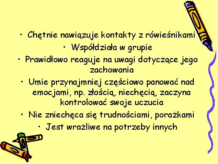  • Chętnie nawiązuje kontakty z rówieśnikami • Współdziała w grupie • Prawidłowo reaguje