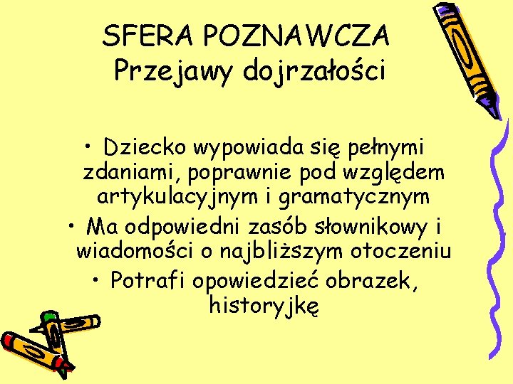 SFERA POZNAWCZA Przejawy dojrzałości • Dziecko wypowiada się pełnymi zdaniami, poprawnie pod względem artykulacyjnym