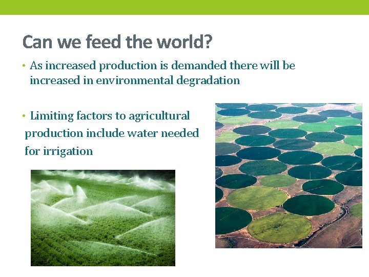 Can we feed the world? • As increased production is demanded there will be