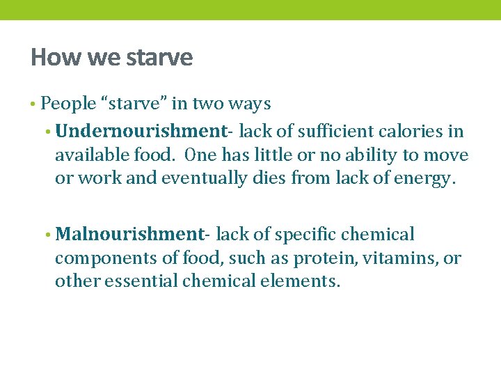 How we starve • People “starve” in two ways • Undernourishment- lack of sufficient
