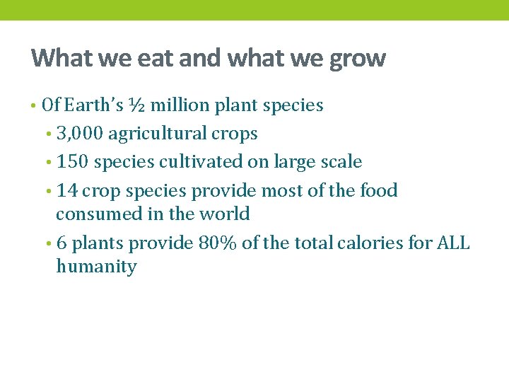 What we eat and what we grow • Of Earth’s ½ million plant species
