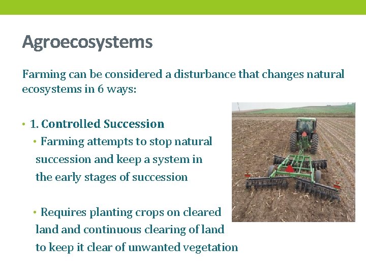 Agroecosystems Farming can be considered a disturbance that changes natural ecosystems in 6 ways:
