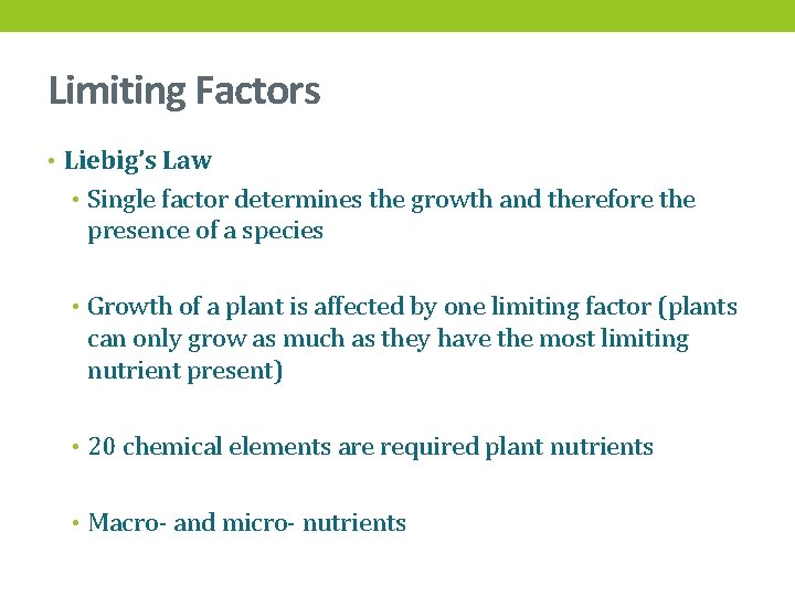 Limiting Factors • Liebig’s Law • Single factor determines the growth and therefore the