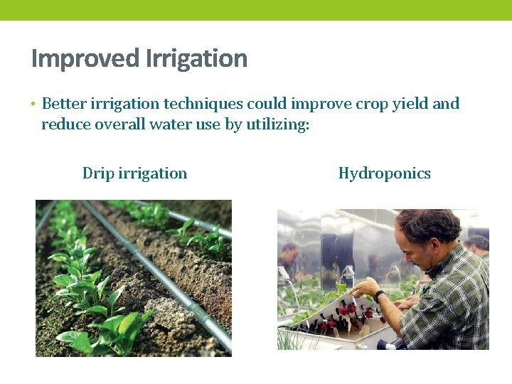 Improved Irrigation • Better irrigation techniques could improve crop yield and reduce overall water