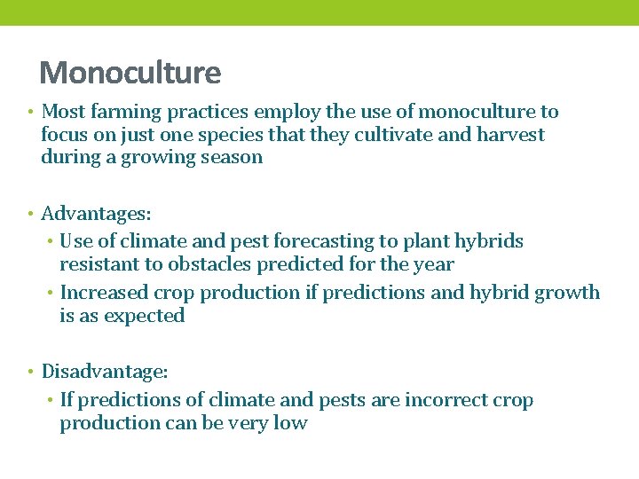 Monoculture • Most farming practices employ the use of monoculture to focus on just