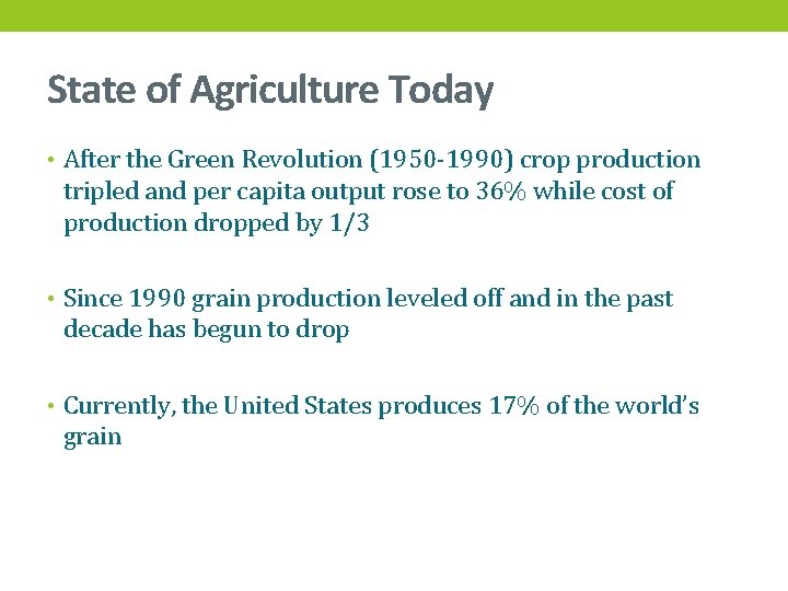State of Agriculture Today • After the Green Revolution (1950 -1990) crop production tripled