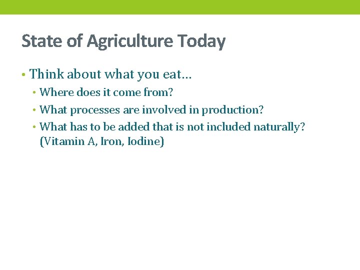 State of Agriculture Today • Think about what you eat… • Where does it