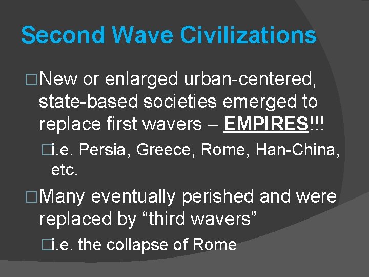 Second Wave Civilizations �New or enlarged urban-centered, state-based societies emerged to replace first wavers