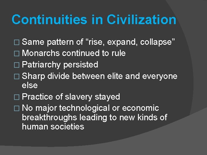 Continuities in Civilization � Same pattern of “rise, expand, collapse” � Monarchs continued to