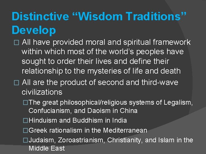 Distinctive “Wisdom Traditions” Develop All have provided moral and spiritual framework within which most