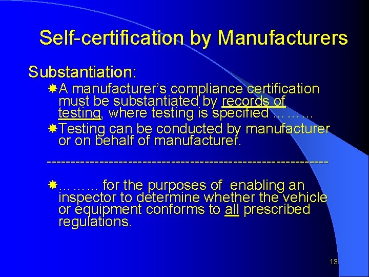 Self-certification by Manufacturers Substantiation: A manufacturer’s compliance certification must be substantiated by records of