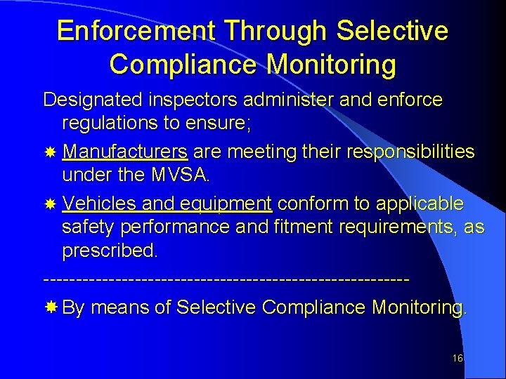 Enforcement Through Selective Compliance Monitoring Designated inspectors administer and enforce regulations to ensure; Manufacturers
