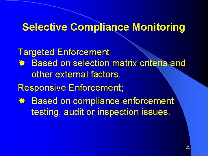 Selective Compliance Monitoring Targeted Enforcement: Based on selection matrix criteria and other external factors.