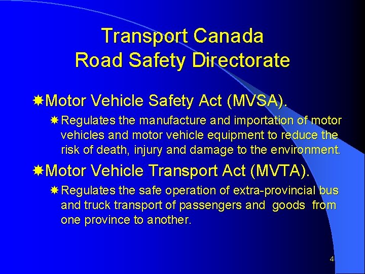 Transport Canada Road Safety Directorate Motor Vehicle Safety Act (MVSA). Regulates the manufacture and