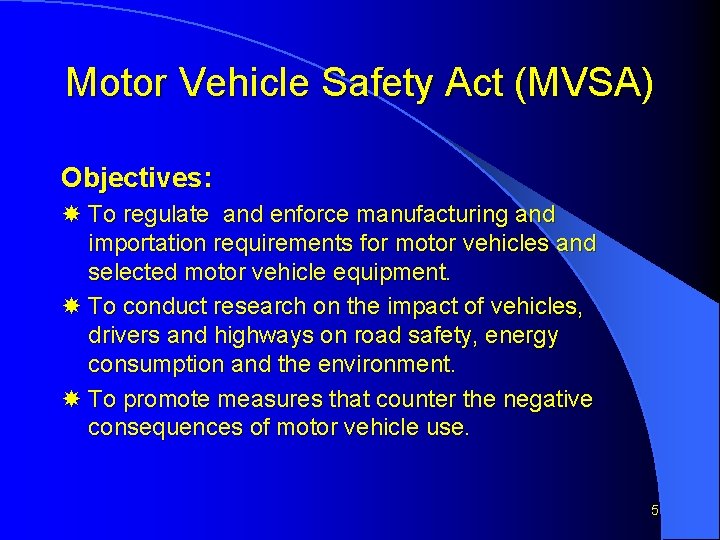 Motor Vehicle Safety Act (MVSA) Objectives: To regulate and enforce manufacturing and importation requirements