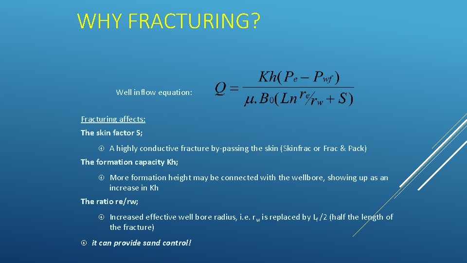 WHY FRACTURING? Well inflow equation: Fracturing affects: The skin factor S; A highly conductive