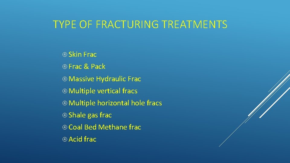 TYPE OF FRACTURING TREATMENTS Skin Frac & Pack Massive Hydraulic Frac Multiple vertical fracs