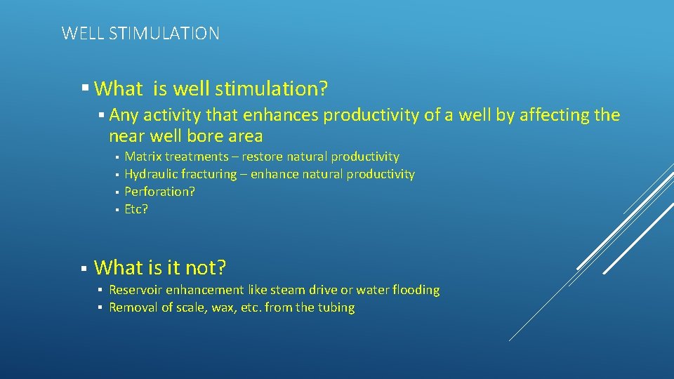 WELL STIMULATION What is well stimulation? Any activity that enhances productivity of a well