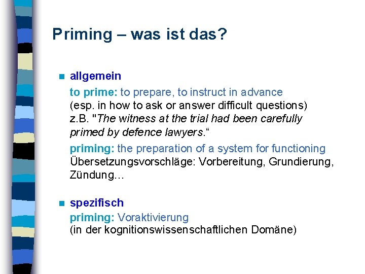Priming – was ist das? n allgemein to prime: to prepare, to instruct in